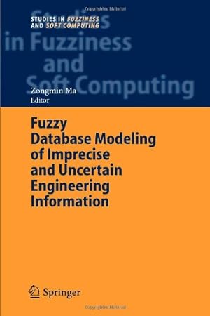 Seller image for Fuzzy Database Modeling of Imprecise and Uncertain Engineering Information (Studies in Fuzziness and Soft Computing) by Ma, Zongmin [Paperback ] for sale by booksXpress