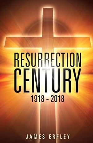 Seller image for Resurrection Century: 1918 - 2018 by Erfley, James [Paperback ] for sale by booksXpress