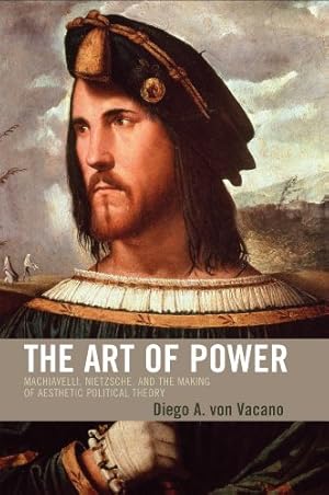 Immagine del venditore per The Art of Power: Machiavelli, Nietzsche, and the Making of Aesthetic Political Theory by Diego A. von Vacano [Hardcover ] venduto da booksXpress