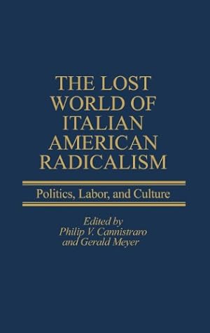 Immagine del venditore per The Lost World of Italian American Radicalism: Politics, Labor, and Culture (Italian and Italian American Studies (Praeger Hardcover)) by Meyer, Gerald [Hardcover ] venduto da booksXpress