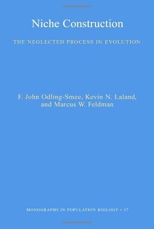 Image du vendeur pour Niche Construction: The Neglected Process in Evolution (MPB-37) (Monographs in Population Biology) by Odling-Smee, F. John, Feldman, Marcus W., Laland, Kevin N. [Paperback ] mis en vente par booksXpress