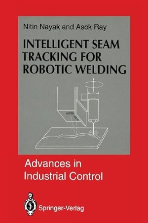 Image du vendeur pour Intelligent Seam Tracking for Robotic Welding (Advances in Industrial Control) by Nayak, Nitin R., Ray, Asok [Paperback ] mis en vente par booksXpress