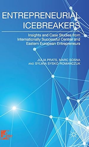 Image du vendeur pour Entrepreneurial Icebreakers: Insights and Case Studies from Internationally Successful Central and Eastern European Entrepreneurs by Prats, J., Sosna, M., Sysko-Romanczuk, S., Sysko-Roma?czuk, Sylwia [Hardcover ] mis en vente par booksXpress