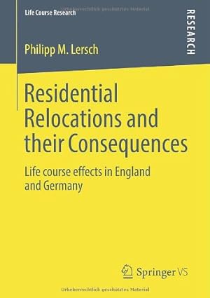 Seller image for Residential Relocations and their Consequences: Life course effects in England and Germany (Life Course Research) by Lersch, Philipp M. M. [Paperback ] for sale by booksXpress