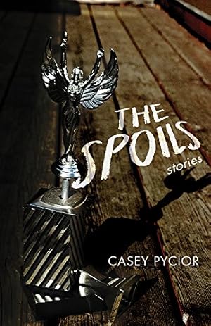 Seller image for The Spoils: Stories by Pycior, Casey [Paperback ] for sale by booksXpress