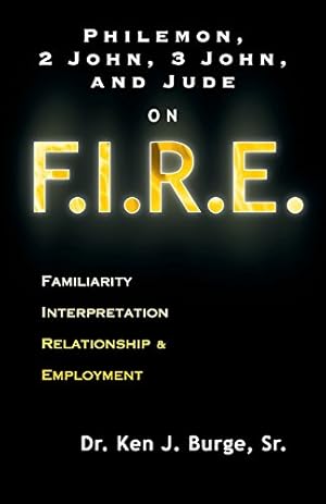 Seller image for Philemon, 2 John, 3 John, and Jude on F.I.R.E.: Familiarity, Interpretation, Relationship, & Employment by Sr, Ken J Burge [Paperback ] for sale by booksXpress