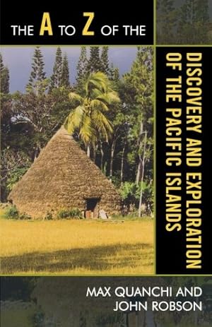 Immagine del venditore per The A to Z of the Discovery and Exploration of the Pacific Islands (The A to Z Guide Series) by Robson, John, Quanchi, Max [Paperback ] venduto da booksXpress