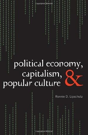 Seller image for Political Economy, Capitalism, and Popular Culture by Lipschutz, Ronnie D. [Paperback ] for sale by booksXpress