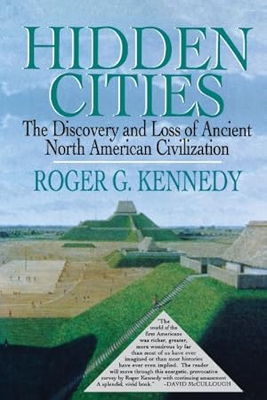 Imagen del vendedor de Hidden Cities: The Discovery and Loss of Ancient North American Cities by Kennedy, Roger G. [Paperback ] a la venta por booksXpress