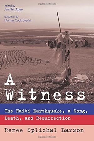 Seller image for A Witness: The Haiti Earthquake, a Song, Death, and Resurrection by Larson, Renee Splichal [Paperback ] for sale by booksXpress