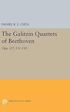 Image du vendeur pour The Galitzin Quartets of Beethoven: Opp. 127, 132, 130 (Princeton Legacy Library) by Chua, Daniel K. L. [Hardcover ] mis en vente par booksXpress