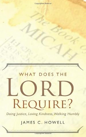 Imagen del vendedor de What Does the Lord Require?: Doing Justice, Loving Kindness, and Walking Humbly by Howell, James C. [Paperback ] a la venta por booksXpress