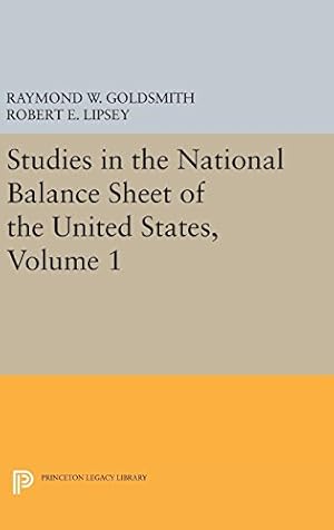 Seller image for Studies in the National Balance Sheet of the United States, Volume 1 (National Bureau of Economic Research Publications) by Lipsey, Robert E., Goldsmith, Raymond William, Mendelson, M. [Hardcover ] for sale by booksXpress
