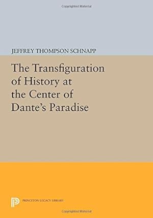 Seller image for The Transfiguration of History at the Center of Dante's Paradise (Princeton Legacy Library) by Schnapp, Jeffrey Thompson [Paperback ] for sale by booksXpress