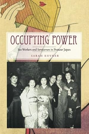 Seller image for Occupying Power: Sex Workers and Servicemen in Postwar Japan (Studies of the Weatherhead East Asian Institute, Columbia University) by Kovner, Sarah [Paperback ] for sale by booksXpress