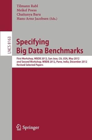 Seller image for Specifying Big Data Benchmarks: First Workshop, WBDB 2012, San Jose, CA, USA, May 8-9, 2012 and Second Workshop, WBDB 2012, Pune, India, December . Papers (Lecture Notes in Computer Science) [Paperback ] for sale by booksXpress