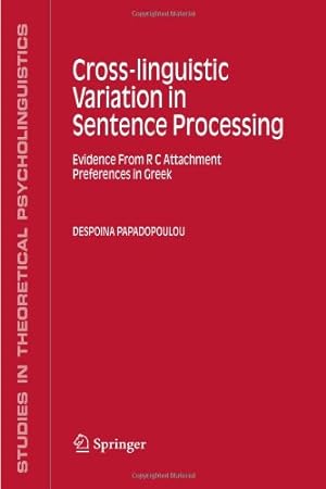 Seller image for Cross-linguistic Variation in Sentence Processing: Evidence From R C Attachment Preferences in Greek (Studies in Theoretical Psycholinguistics) by Papadopoulou, Despoina [Paperback ] for sale by booksXpress