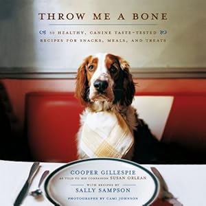 Seller image for Throw Me a Bone: 50 Healthy, Canine Taste-Tested Recipes for Snacks, Meals, and Treats by Gillespie, Cooper, Orlean, Susan [Paperback ] for sale by booksXpress