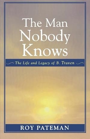 Seller image for The Man Nobody Knows: The Life and Legacy of B. Traven by Pateman, Roy [Paperback ] for sale by booksXpress