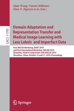Imagen del vendedor de Domain Adaptation and Representation Transfer and Medical Image Learning with Less Labels and Imperfect Data: First MICCAI Workshop, DART 2019, and . (Lecture Notes in Computer Science) [Paperback ] a la venta por booksXpress