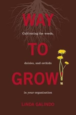 Image du vendeur pour Way To Grow!: Cultivating the Weeds, Daisies, and Orchids in Your Organization by Galindo, Linda [Paperback ] mis en vente par booksXpress