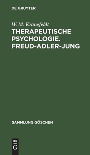 Seller image for Therapeutische Psychologie. Freud-Adler-Jung: Mit Einer Einf ¼hrung Von C. C. Jung (Sammlung G ¶schen, 1034) (German Edition) by Kranefeldt, W M [Hardcover ] for sale by booksXpress