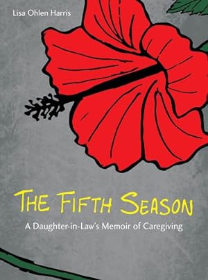 Immagine del venditore per The Fifth Season: A Daughter-in-Law's Memoir of Caregiving by Ohlen Harris, Lisa [Hardcover ] venduto da booksXpress