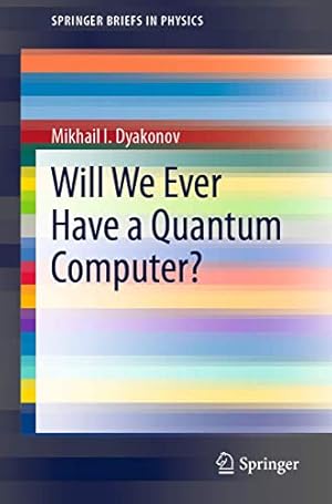 Immagine del venditore per Will We Ever Have a Quantum Computer? (SpringerBriefs in Physics) by Dyakonov, Mikhail I. [Paperback ] venduto da booksXpress