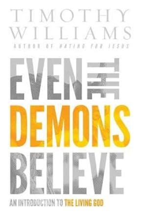Seller image for Even the Demons Believe: An Introduction to the Living God by Timothy, Williams [Hardcover ] for sale by booksXpress