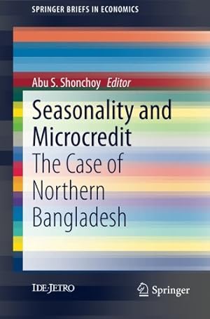 Immagine del venditore per Seasonality and Microcredit: The Case of Northern Bangladesh (SpringerBriefs in Economics) [Paperback ] venduto da booksXpress