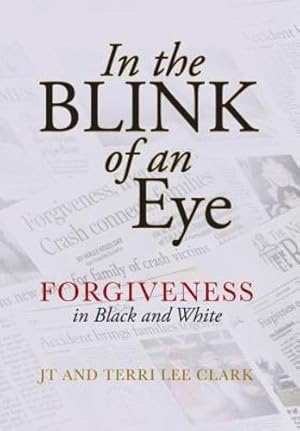Imagen del vendedor de In the Blink of an Eye: Forgiveness in Black and White by Clark, Jt, Clark, Terri Lee [Hardcover ] a la venta por booksXpress