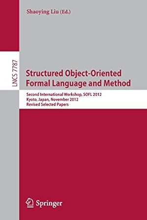 Seller image for Structured Object-Oriented Formal Language and Method: Second International Workshop, SOFL 2012, Kyoto, Japan, November 13, 2012. Revised Selected Papers (Lecture Notes in Computer Science) [Soft Cover ] for sale by booksXpress