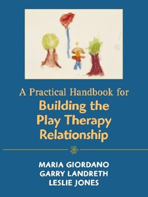 Seller image for A Practical Handbook for Building the Play Therapy Relationship by Giordano, Maria A., Landreth, Garry L., Jones, Leslie D. [Paperback ] for sale by booksXpress