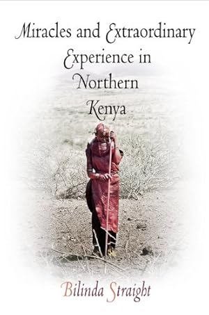 Image du vendeur pour Miracles and Extraordinary Experience in Northern Kenya (Contemporary Ethnography) by Straight, Bilinda [Paperback ] mis en vente par booksXpress