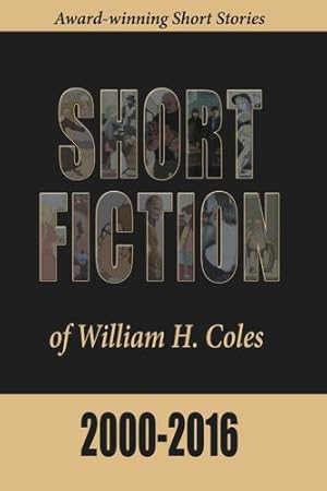 Seller image for Short Fiction of William H. Coles 2000-2016 by Coles, William H [Hardcover ] for sale by booksXpress