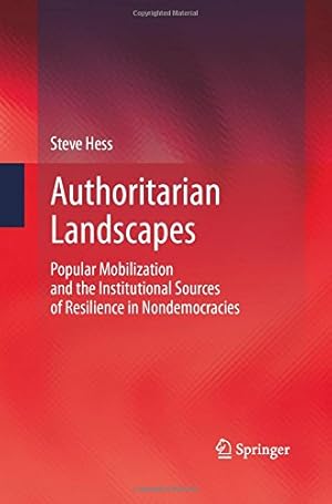 Image du vendeur pour Authoritarian Landscapes: Popular Mobilization and the Institutional Sources of Resilience in Nondemocracies by Hess, Steve [Paperback ] mis en vente par booksXpress