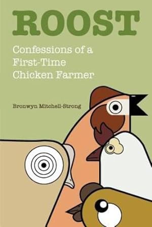 Bild des Verkufers fr Roost: Confessions of a First-Time Chicken Farmer by Mitchell-Strong, Bronwyn [Paperback ] zum Verkauf von booksXpress