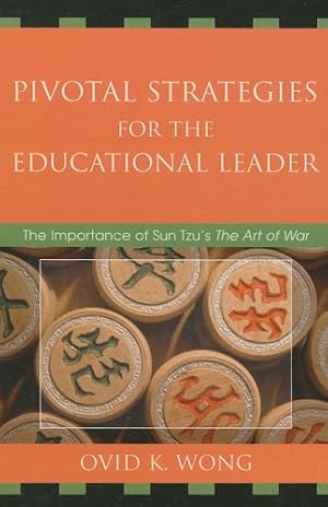 Imagen del vendedor de Pivotal Strategies for the Educational Leader: The Importance of Sun Tzu's Art of War by Wong, Ovid K. [Hardcover ] a la venta por booksXpress