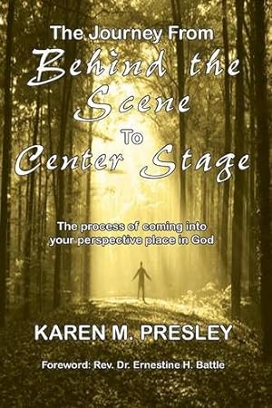 Seller image for The Journey from Behind the Scene to Center Stage by Presley, Karen Michele [Paperback ] for sale by booksXpress