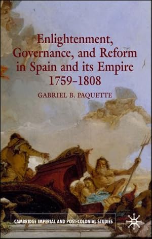 Immagine del venditore per Enlightenment, Governance, and Reform in Spain and its Empire 1759-1808 (Cambridge Imperial and Post-Colonial Studies Series) by Paquette, G. [Hardcover ] venduto da booksXpress