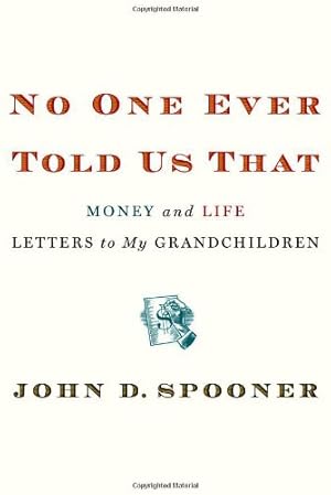 Seller image for No One Ever Told Us That: Money and Life Letters to My Grandchildren by Spooner, John D. [Hardcover ] for sale by booksXpress