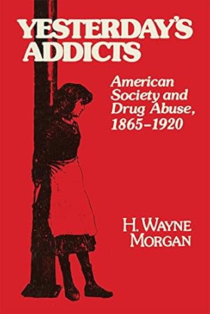Seller image for Yesterday's Addicts: American Society and Drug Abuse, 18651920 by Morgan, Dr. H. Wayne [Paperback ] for sale by booksXpress