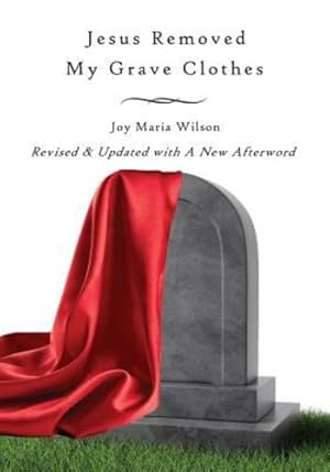 Immagine del venditore per Jesus Removed My Grave Clothes by Wilson, Joy Maria [Paperback ] venduto da booksXpress