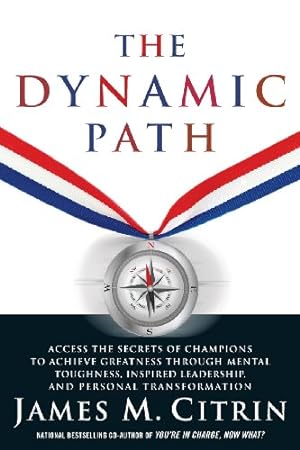 Seller image for The Dynamic Path: Access the Secrets of Champions to Achieve Greatness Through Mental Toughness, Inspired Leadership and Personal Transformation [Soft Cover ] for sale by booksXpress