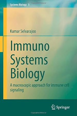 Seller image for Immuno Systems Biology: A macroscopic approach for immune cell signaling by Selvarajoo, Kumar [Hardcover ] for sale by booksXpress
