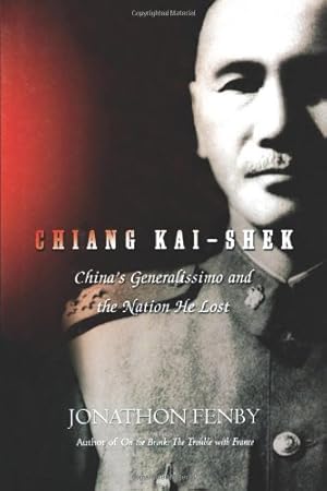 Seller image for Chiang Kai Shek: China's Generalissimo and the Nation He Lost by Fenby, Jonathan [Paperback ] for sale by booksXpress