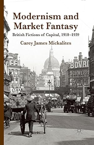 Seller image for Modernism and Market Fantasy: British Fictions of Capital, 1910-1939 by Mickalites, C. [Paperback ] for sale by booksXpress