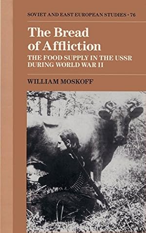 Bild des Verkufers fr The Bread of Affliction: The Food Supply in the USSR during World War II (Cambridge Russian, Soviet and Post-Soviet Studies) by Moskoff, William [Hardcover ] zum Verkauf von booksXpress