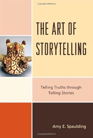 Seller image for The Art of Storytelling: Telling Truths Through Telling Stories by Spaulding, Amy E. [Hardcover ] for sale by booksXpress