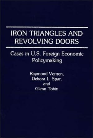 Seller image for Iron Triangles and Revolving Doors: Cases in U.S. Foreign Economic Policymaking by Spar, Debora L., Tobin, Glenn, Vernon, Raymond [Paperback ] for sale by booksXpress